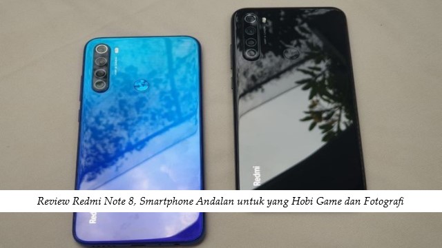 Review Redmi Note 8, Smartphone Andalan untuk yang Hobi Game dan Fotografi